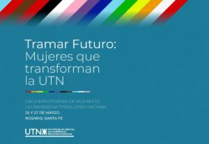 TRAMAR FUTURO: UN ENCUENTRO FEDERAL PARA PENSAR UNA UTN MÁS INCLUSIVA, EQUITATIVA Y COMPROMETIDA