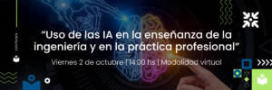 WEBINAR: USO DE LAS IA EN LA ENSEÑANZA DE LA INGENIERÍA Y EN LA PRÁCTICA PROFESIONAL